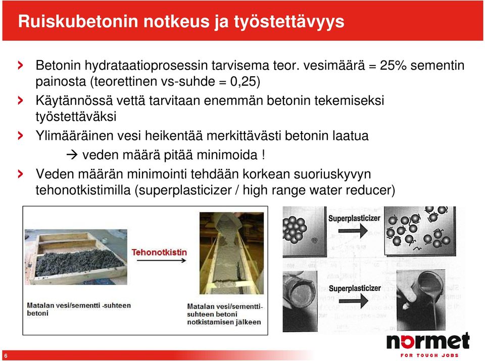 betonin tekemiseksi työstettäväksi Ylimääräinen vesi heikentää merkittävästi betonin laatua veden määrä