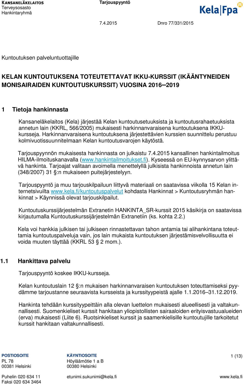 Kansaneläkelaitos (Kela) järjestää Kelan kuntoutusetuuksista ja kuntoutusrahaetuuksista annetun lain (KKRL, 566/2005) mukaisesti harkinnanvaraisena kuntoutuksena IKKUkursseja.