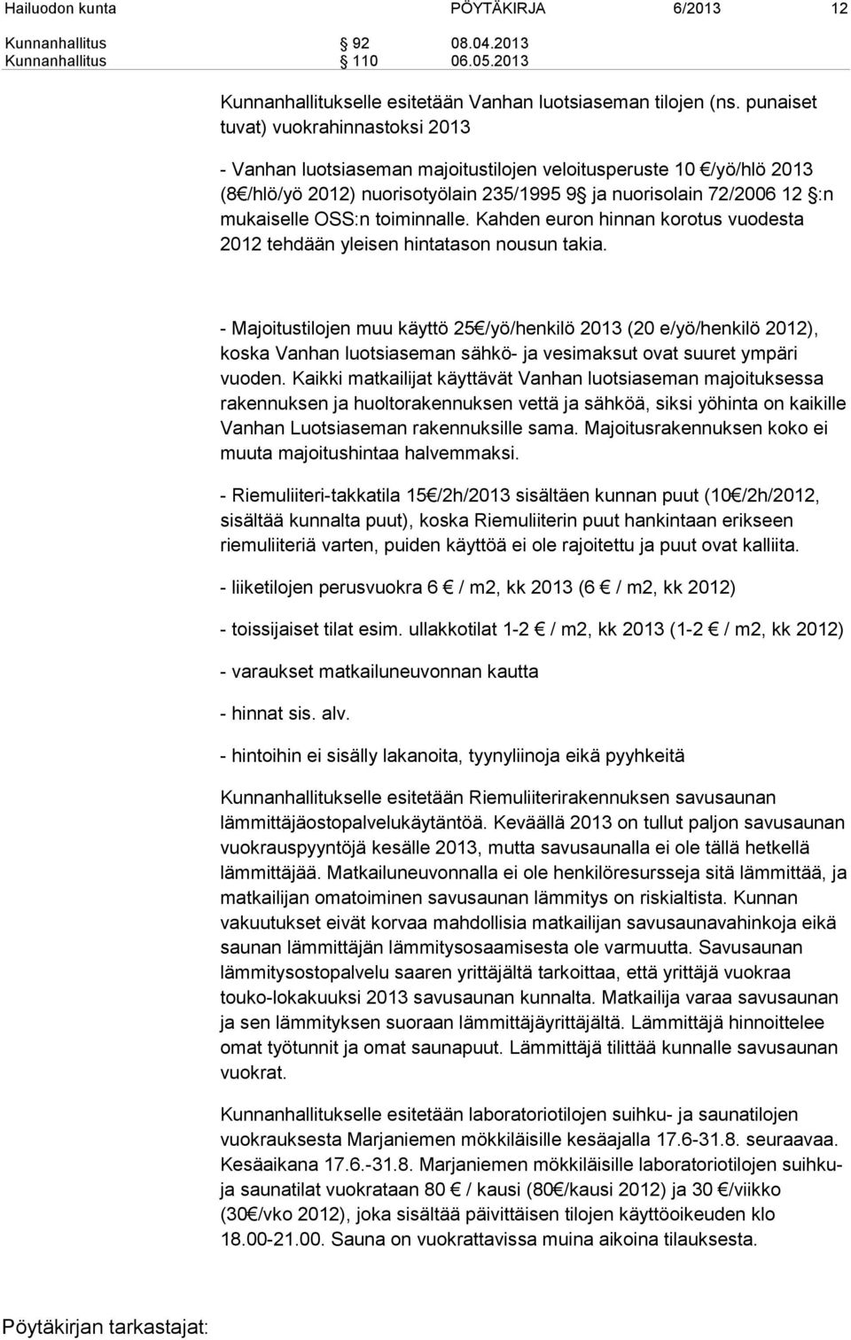 toiminnalle. Kahden euron hinnan korotus vuodesta 2012 tehdään yleisen hintatason nousun takia.