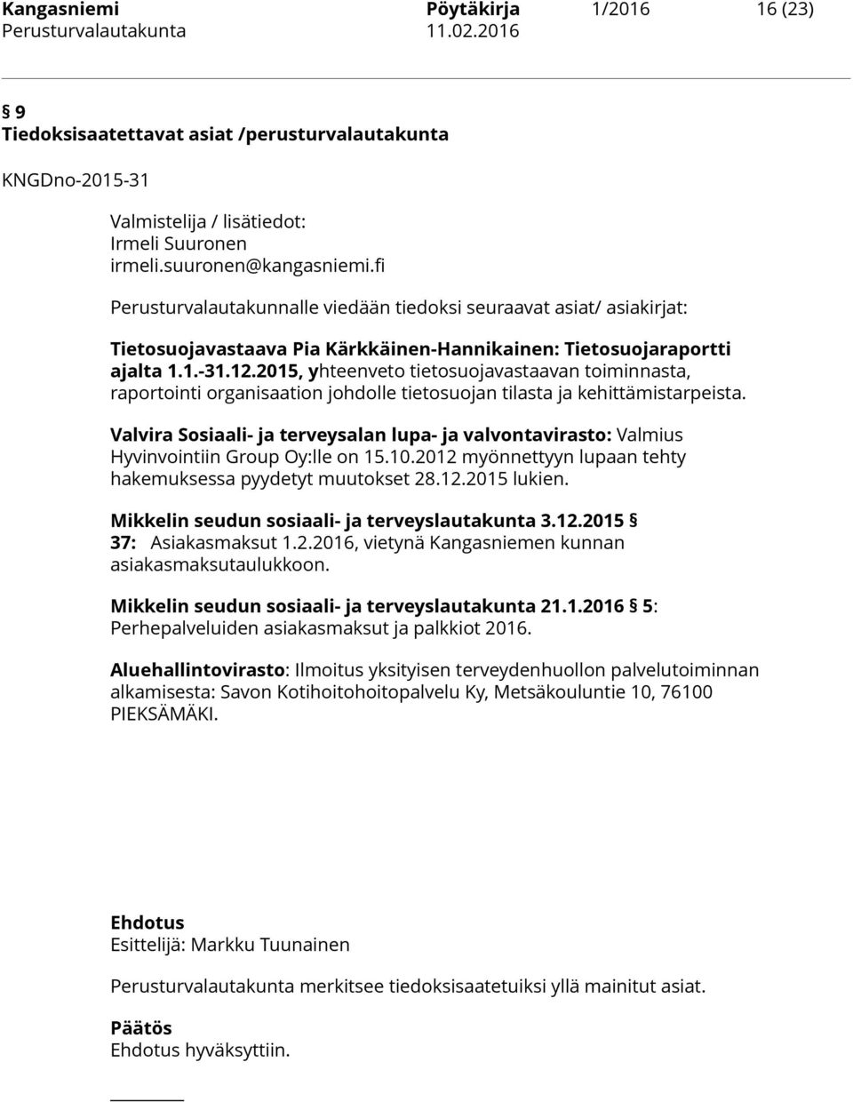 2015, yhteenveto tietosuojavastaavan toiminnasta, raportointi organisaation johdolle tietosuojan tilasta ja kehittämistarpeista.