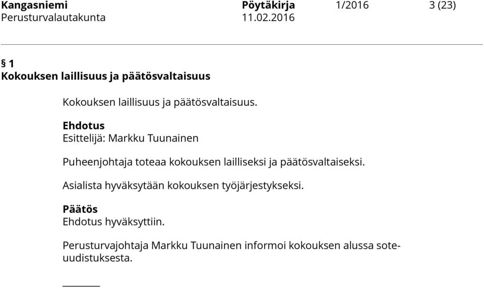 Ehdotus Esittelijä: Markku Tuunainen Puheenjohtaja toteaa kokouksen lailliseksi ja