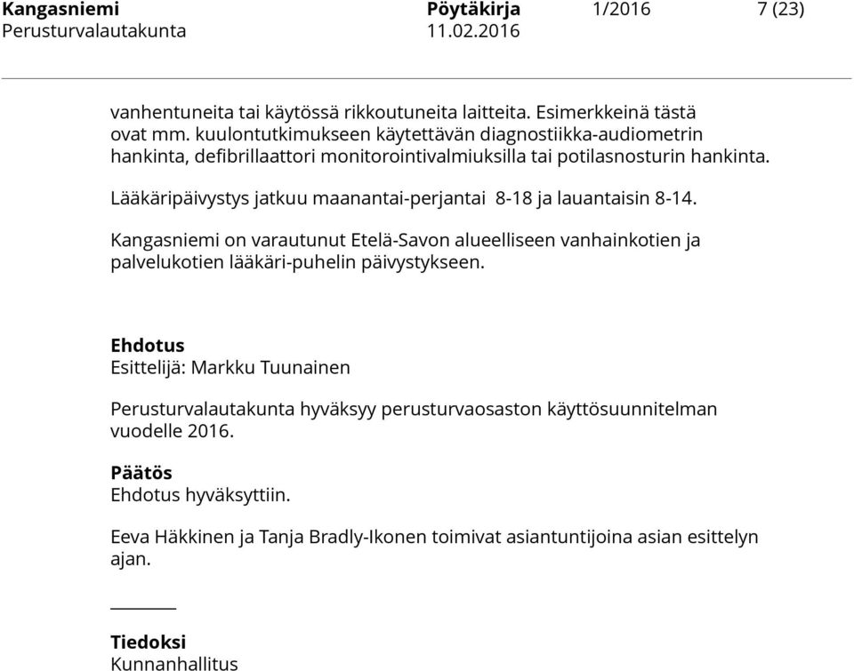 Lääkäripäivystys jatkuu maanantai-perjantai 8-18 ja lauantaisin 8-14.