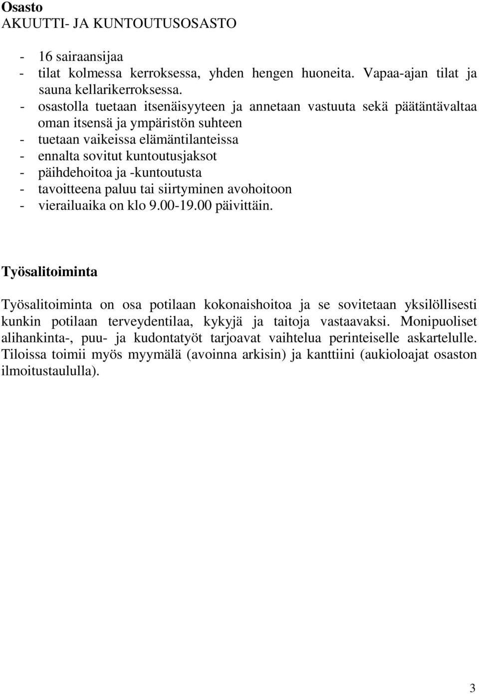 ja -kuntoutusta - tavoitteena paluu tai siirtyminen avohoitoon - vierailuaika on klo 9.00-19.00 päivittäin.