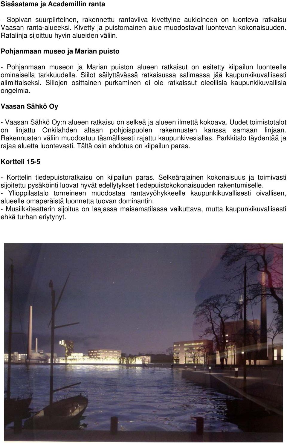 Pohjanmaan museo ja Marian puisto - Pohjanmaan museon ja Marian puiston alueen ratkaisut on esitetty kilpailun luonteelle ominaisella tarkkuudella.