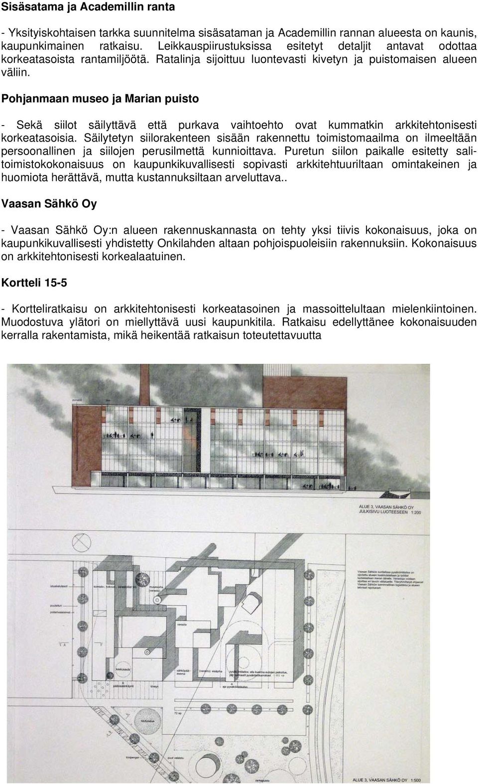 Pohjanmaan museo ja Marian puisto - Sekä siilot säilyttävä että purkava vaihtoehto ovat kummatkin arkkitehtonisesti korkeatasoisia.