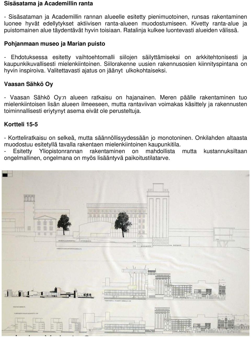 Pohjanmaan museo ja Marian puisto - Ehdotuksessa esitetty vaihtoehtomalli siilojen säilyttämiseksi on arkkitehtonisesti ja kaupunkikuvallisesti mielenkiintoinen.