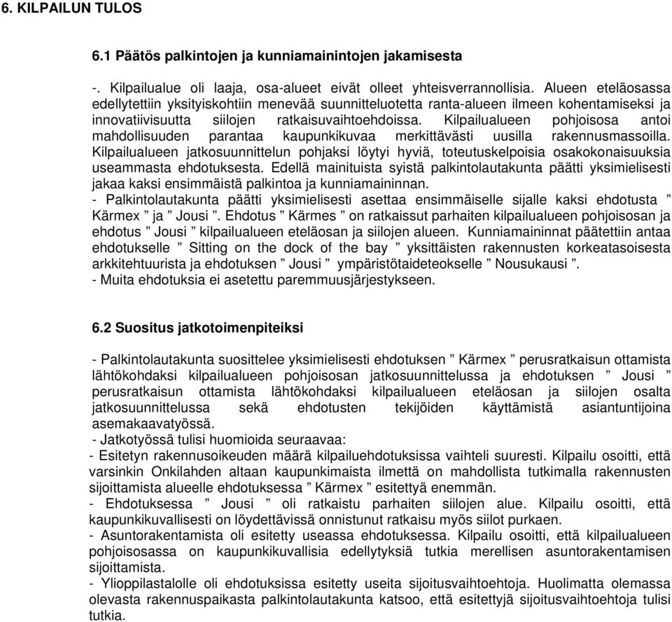 Kilpailualueen pohjoisosa antoi mahdollisuuden parantaa kaupunkikuvaa merkittävästi uusilla rakennusmassoilla.