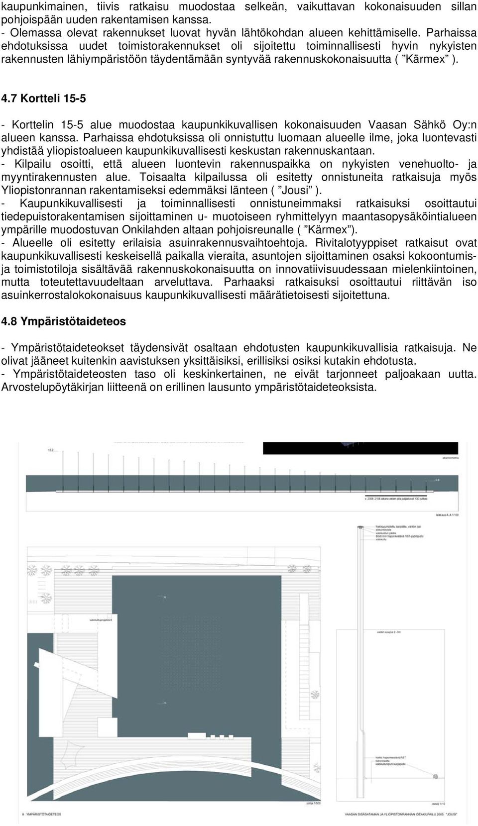7 Kortteli 15-5 - Korttelin 15-5 alue muodostaa kaupunkikuvallisen kokonaisuuden Vaasan Sähkö Oy:n alueen kanssa.