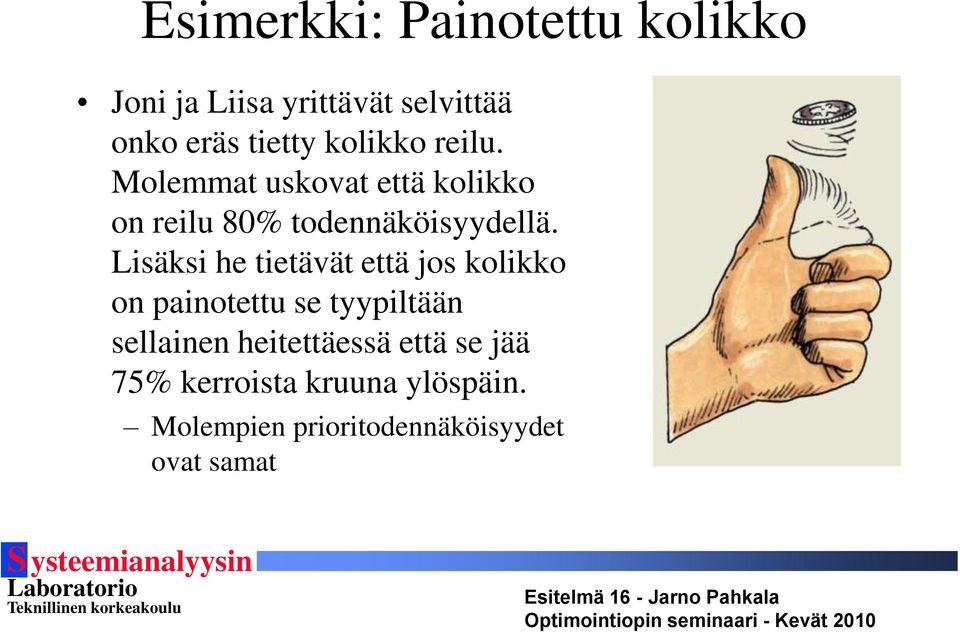 Lisäksi he tietävät että jos kolikko on painotettu se tyypiltään sellainen