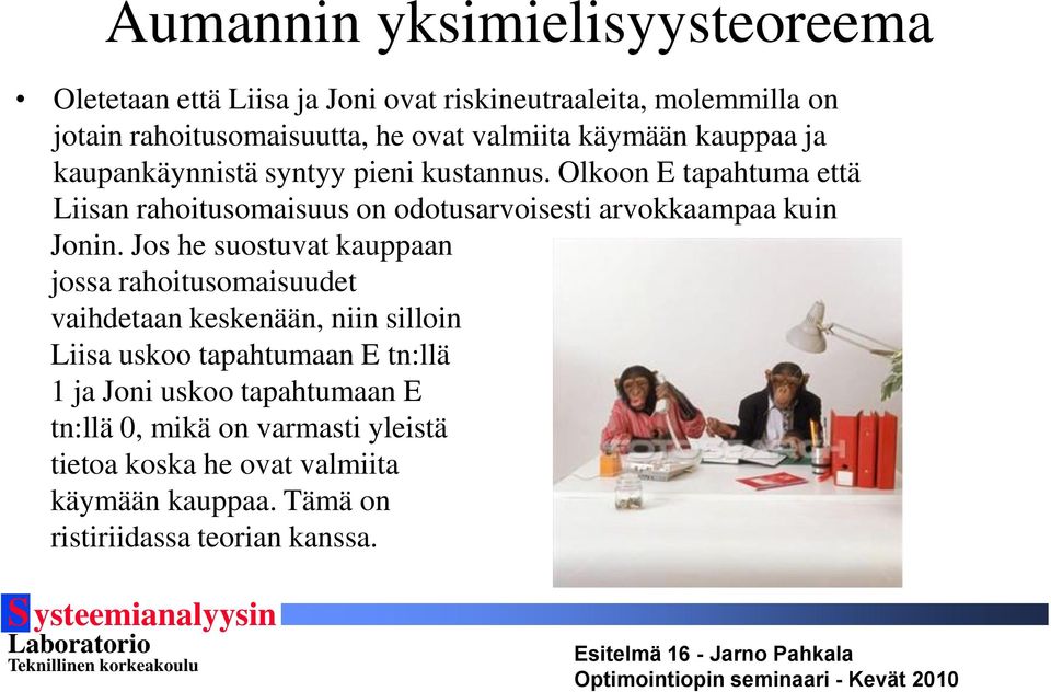 Olkoon E tapahtuma että Liisan rahoitusomaisuus on odotusarvoisesti arvokkaampaa kuin Jonin.