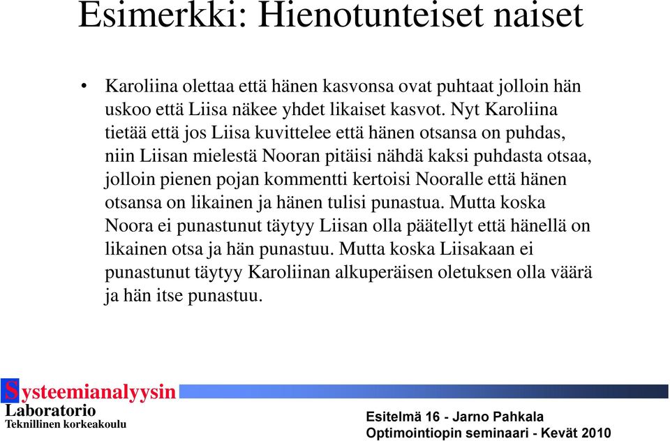 pienen pojan kommentti kertoisi Nooralle että hänen otsansa on likainen ja hänen tulisi punastua.