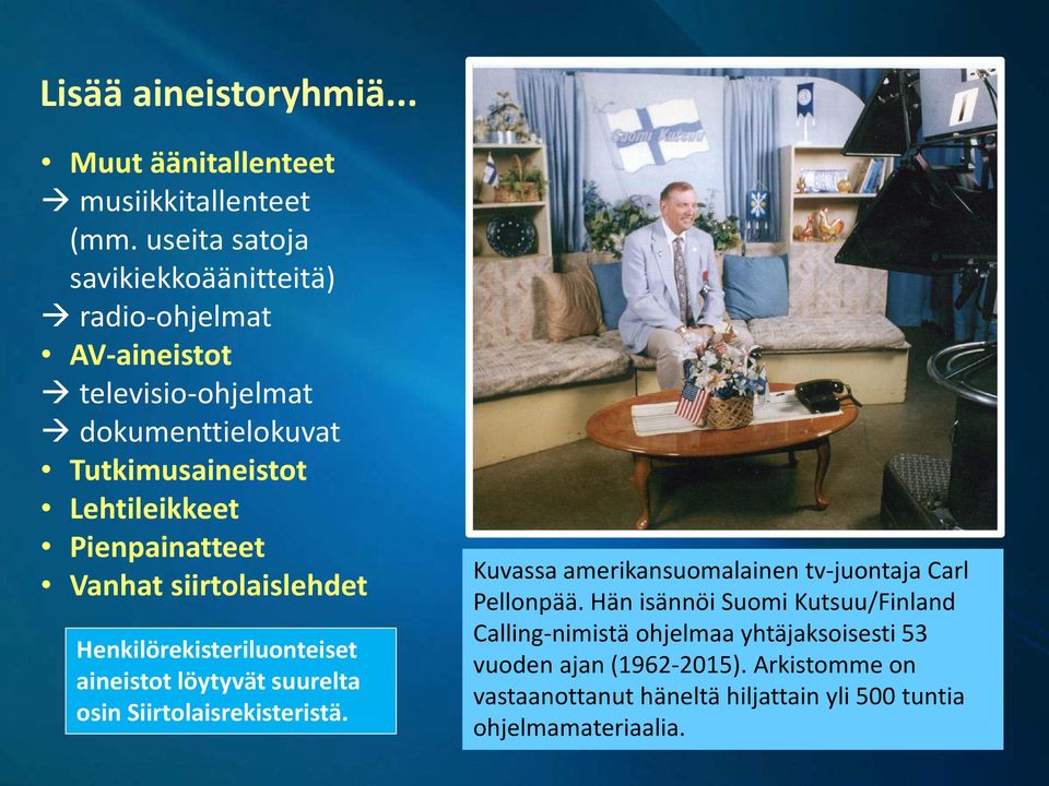 Pienpainatteet Vanhat siirtolaislehdet Henkilörekisteriluonteiset aineistot löytyvät suurelta osin Siirtolaisrekisteristä.