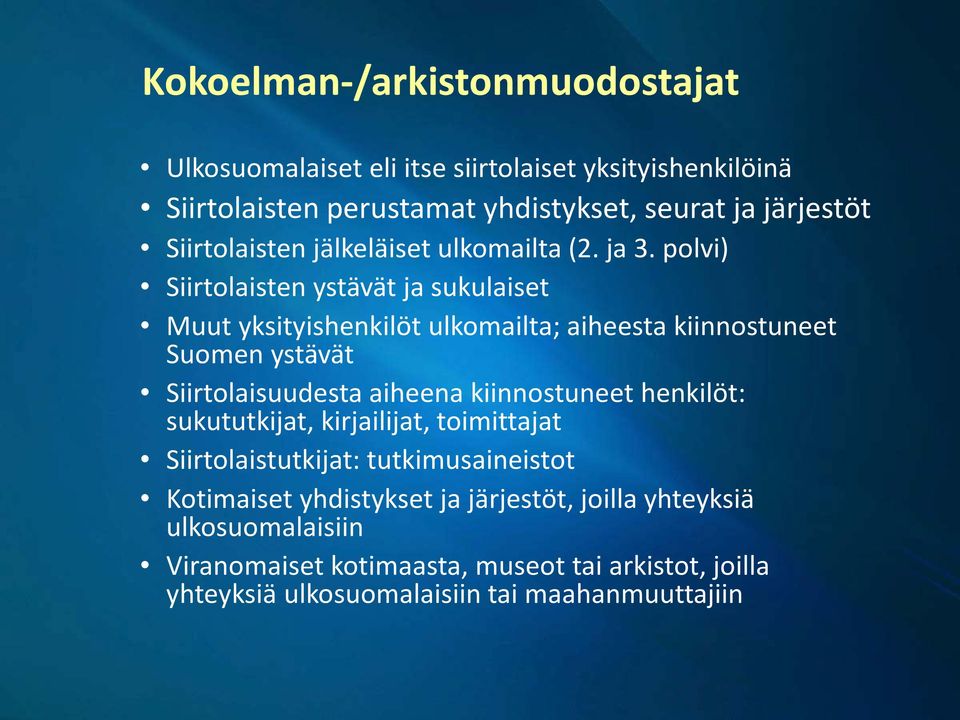 polvi) Siirtolaisten ystävät ja sukulaiset Muut yksityishenkilöt ulkomailta; aiheesta kiinnostuneet Suomen ystävät Siirtolaisuudesta aiheena