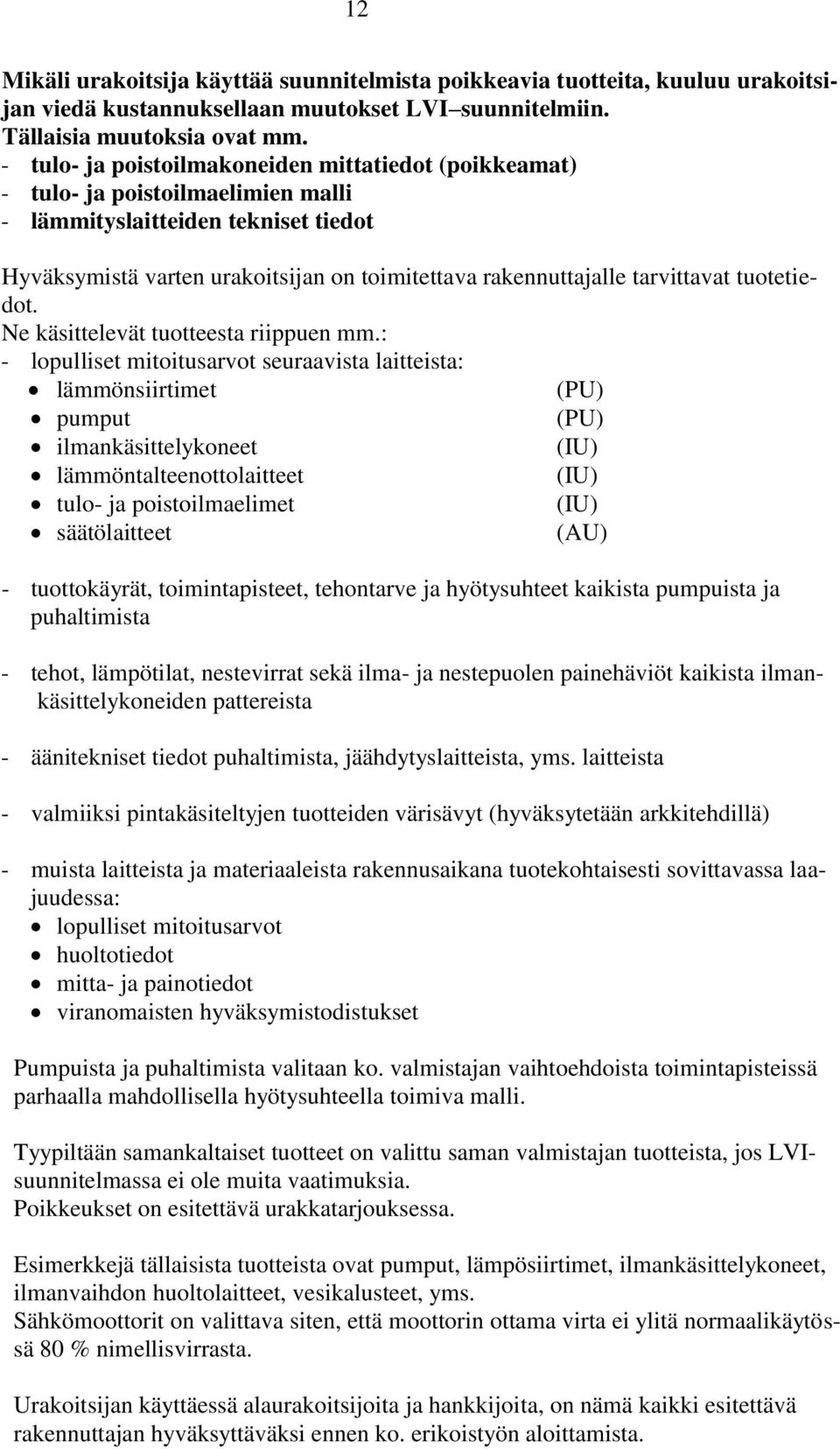 tarvittavat tuotetiedot. Ne käsittelevät tuotteesta riippuen mm.