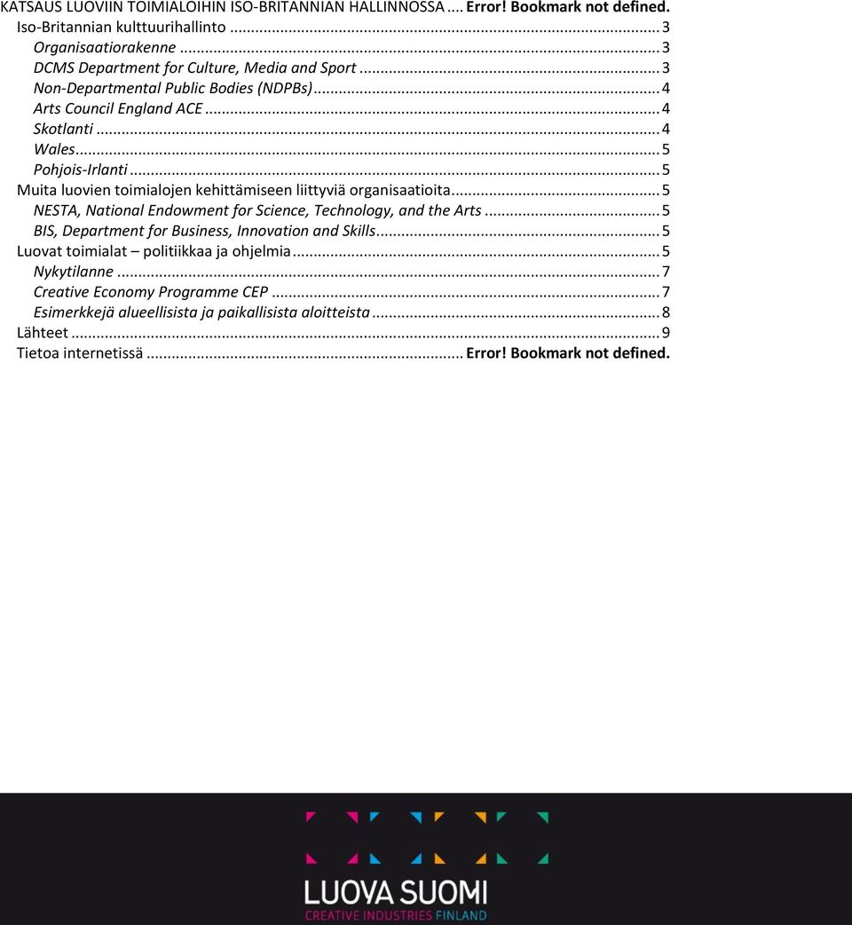 .. 5 Muita luovien toimialojen kehittämiseen liittyviä organisaatioita... 5 NESTA, National Endowment for Science, Technology, and the Arts.