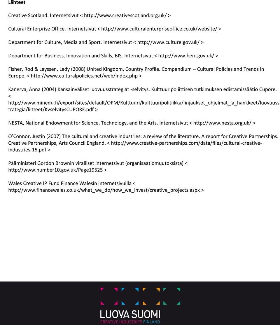 Country Profile. Compendium Cultural Policies and Trends in Europe. < http://www.culturalpolicies.net/web/index.php > Kanerva, Anna (2004) Kansainväliset luovuusstrategiat -selvitys.