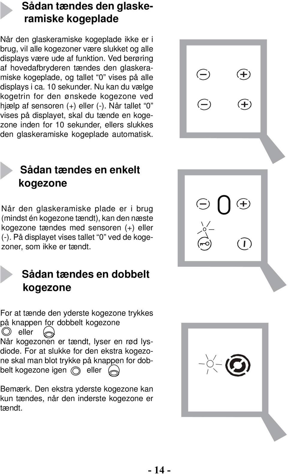 Nu kan du vælge kogetrin for den ønskede kogezone ved hjælp af sensoren (+) eller (-).