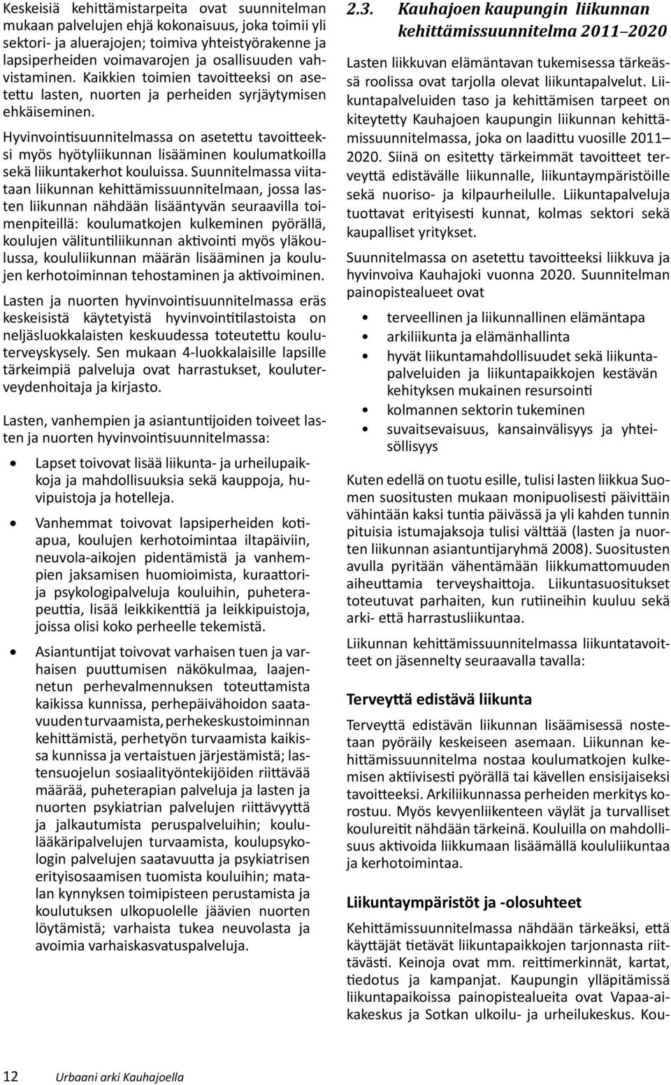 Hyvinvoin suunnitelmassa on asete u tavoi eeksi myös hyötyliikunnan lisääminen koulumatkoilla sekä liikuntakerhot kouluissa.