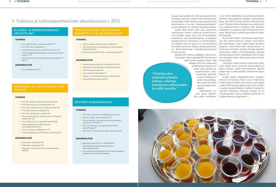 Hannu Eskola, terveydenhuollon teknologia TTY (2014 ) AIKUISKOULUTUS DI-muuntokoulutus TTY HYVINVOIVAT JA LUOVAT YKSILÖT SEKÄ YHTEISÖT TUTKIMUS YRITTÄJYYS, UUDET LIIKETOIMINTA- KONSEPTIT JA