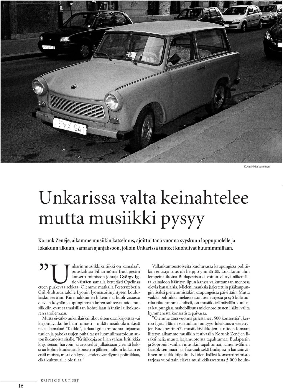 musiikkikritiikki on kamalaa, puuskahtaa Filharmónia Budapestin konserttitoimiston johtaja György Igric väistäen samalla ketterästi Opelinsa Unkarin eteen puskevaa rekkaa.