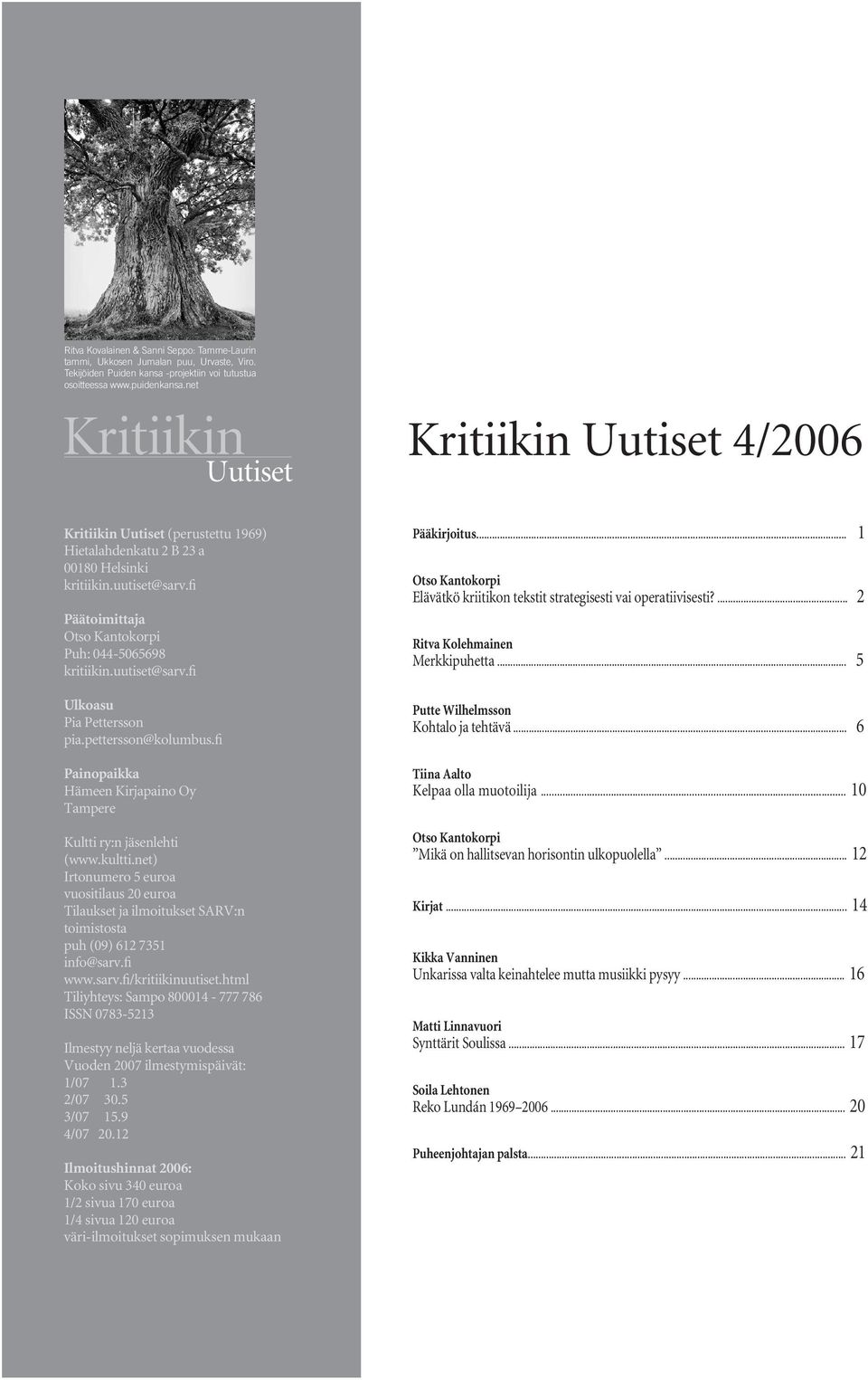 uutiset@sarv.fi Ulkoasu Pia Pettersson pia.pettersson@kolumbus.fi Painopaikka Hämeen Kirjapaino Oy Tampere Kultti ry:n jäsenlehti (www.kultti.