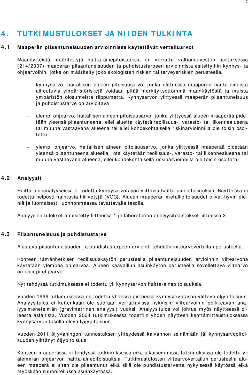 puhdistustarpeen arvioinnista esitettyihin kynnys- ja ohjearvoihin, jotka on määritelty joko ekologisten riskien tai terveysriskien perusteella.