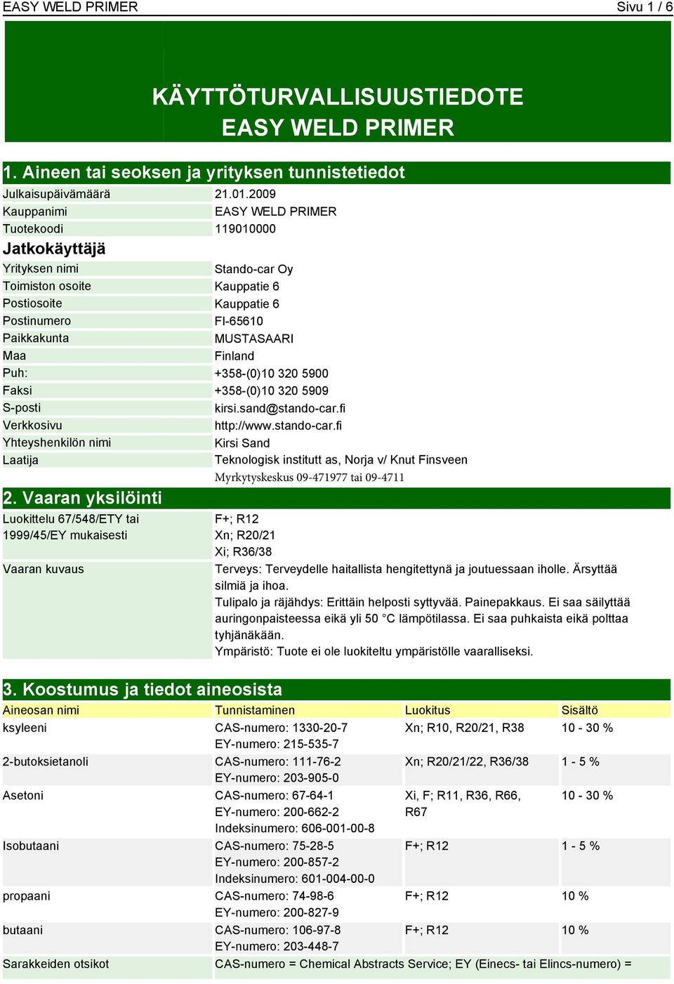 Vaaran yksilöinti Luokittelu 67/548/ETY tai 1999/45/EY mukaisesti Vaaran kuvaus 3.