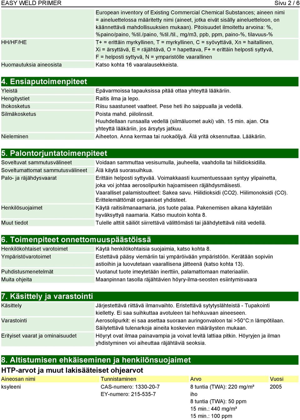 , mg/m3, ppb, ppm, paino-%, tilavuus-% T+ = erittäin myrkyllinen, T = myrkyllinen, C = syövyttävä, Xn = haitallinen, Xi = ärsyttävä, E = räjähtävä, O = hapettava, F+ = erittäin helposti syttyvä, F =