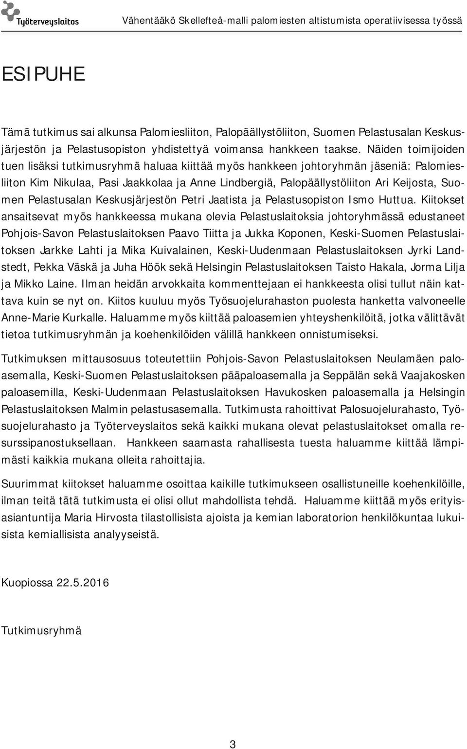 Pelastusalan Keskusjärjestön Petri Jaatista ja Pelastusopiston Ismo Huttua.
