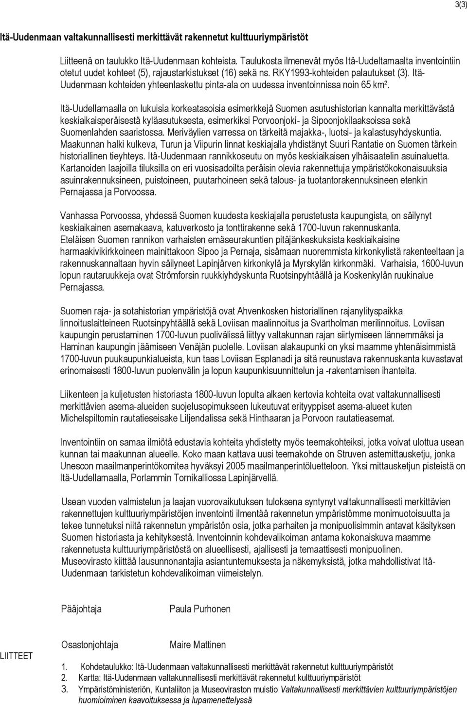 Itä- Uudenmaan kohteiden yhteenlaskettu pinta-ala on uudessa inventoinnissa noin 65 km².