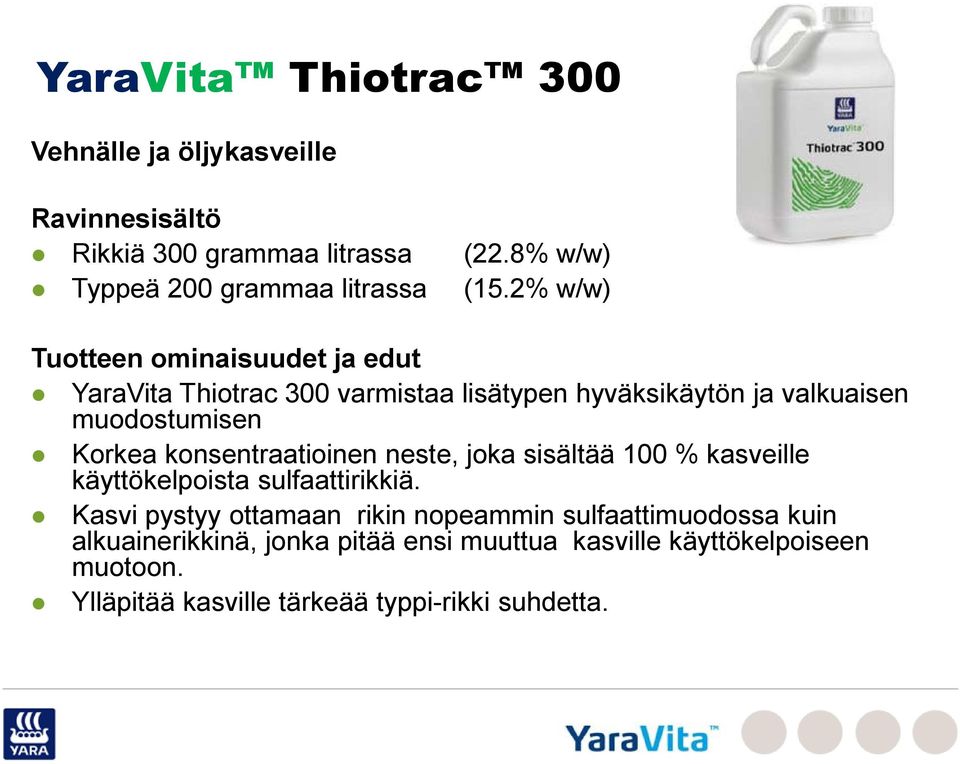 konsentraatioinen neste, joka sisältää 100 % kasveille käyttökelpoista sulfaattirikkiä.