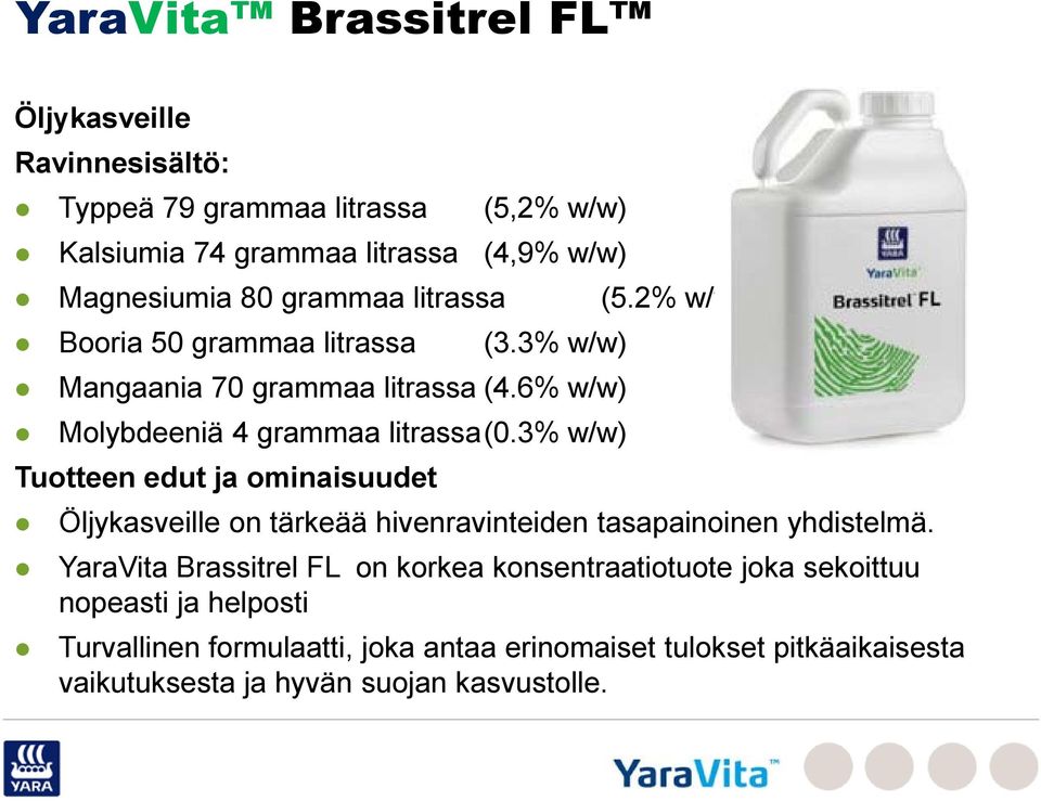 3% w/w) Tuotteen edut ja ominaisuudet Öljykasveille on tärkeää hivenravinteiden tasapainoinen yhdistelmä.