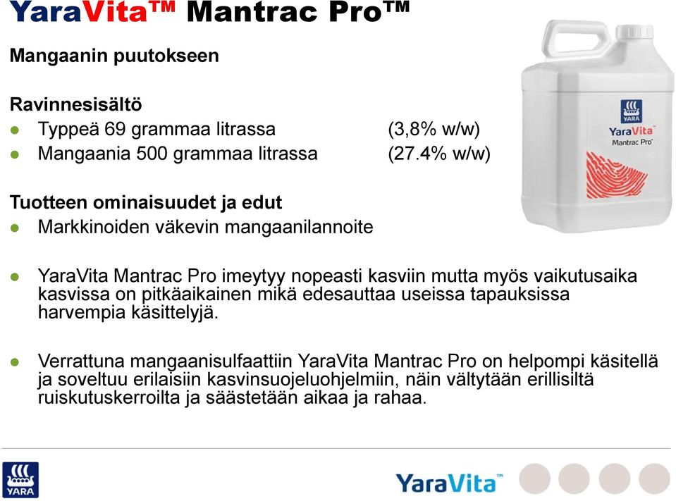 vaikutusaika kasvissa on pitkäaikainen mikä edesauttaa useissa tapauksissa harvempia käsittelyjä.