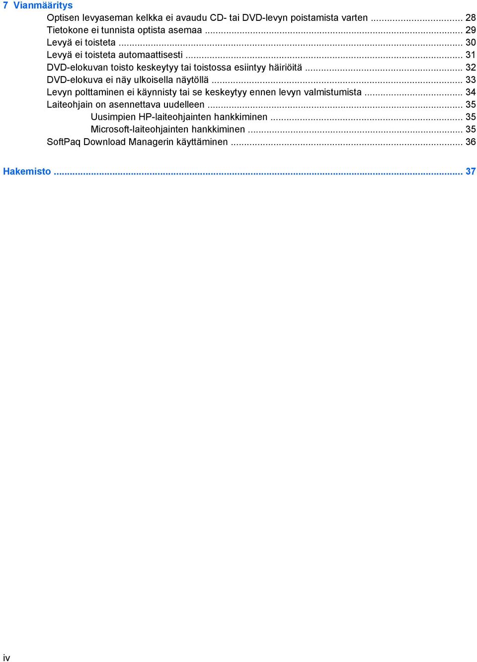 .. 32 DVD-elokuva ei näy ulkoisella näytöllä... 33 Levyn polttaminen ei käynnisty tai se keskeytyy ennen levyn valmistumista.