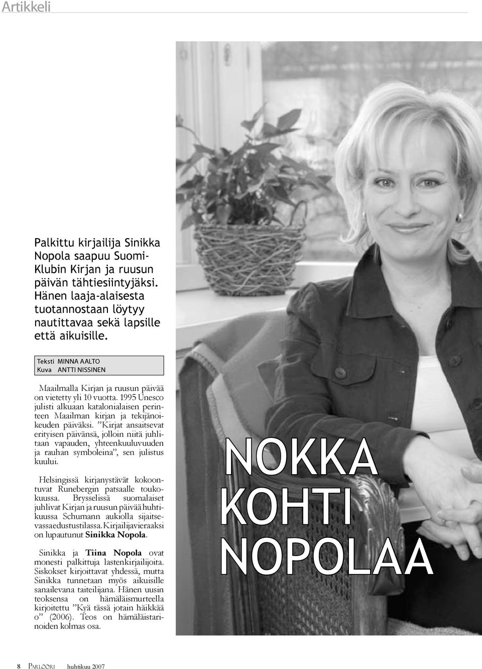 Kirjat ansaitsevat erityisen päivänsä, jolloin niitä juhlitaan vapauden, yhteenkuuluvuuden ja rauhan symboleina, sen julistus kuului.