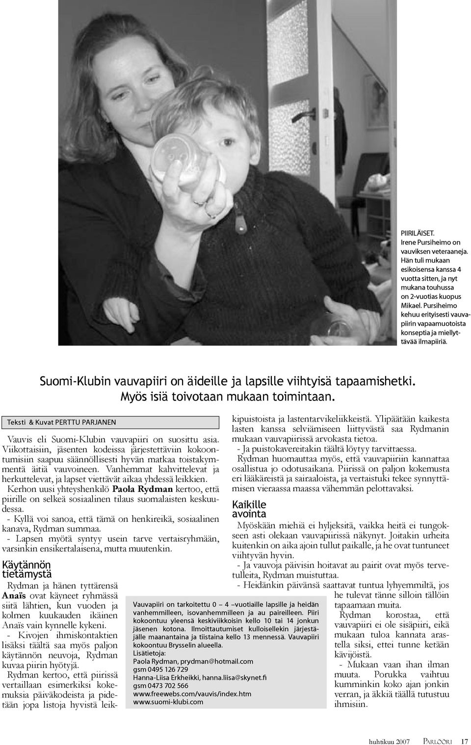 Myös isiä toivotaan mukaan toimintaan. Teksti & Kuvat PERTTU PARJANEN Vauvis eli Suomi-Klubin vauvapiiri on suosittu asia.