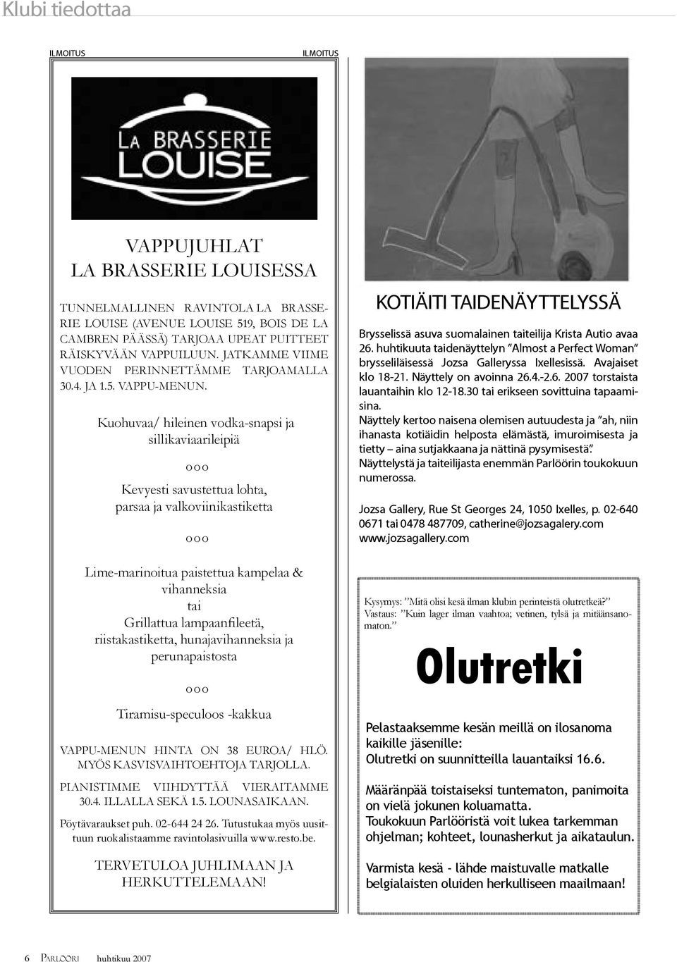Kuohuvaa/ hileinen vodka-snapsi ja sillikaviaarileipiä ooo Kevyesti savustettua lohta, parsaa ja valkoviinikastiketta ooo Lime-marinoitua paistettua kampelaa & vihanneksia tai Grillattua