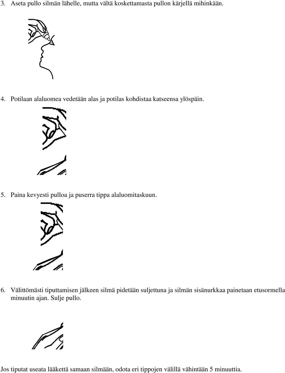 Paina kevyesti pulloa ja puserra tippa alaluomitaskuun. 6.