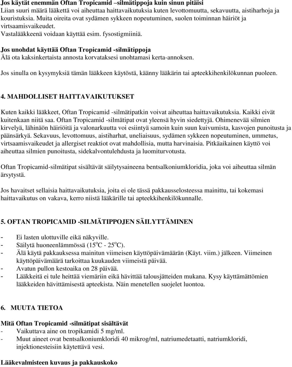 Jos unohdat käyttää Oftan Tropicamid -silmätippoja Älä ota kaksinkertaista annosta korvataksesi unohtamasi kerta-annoksen.