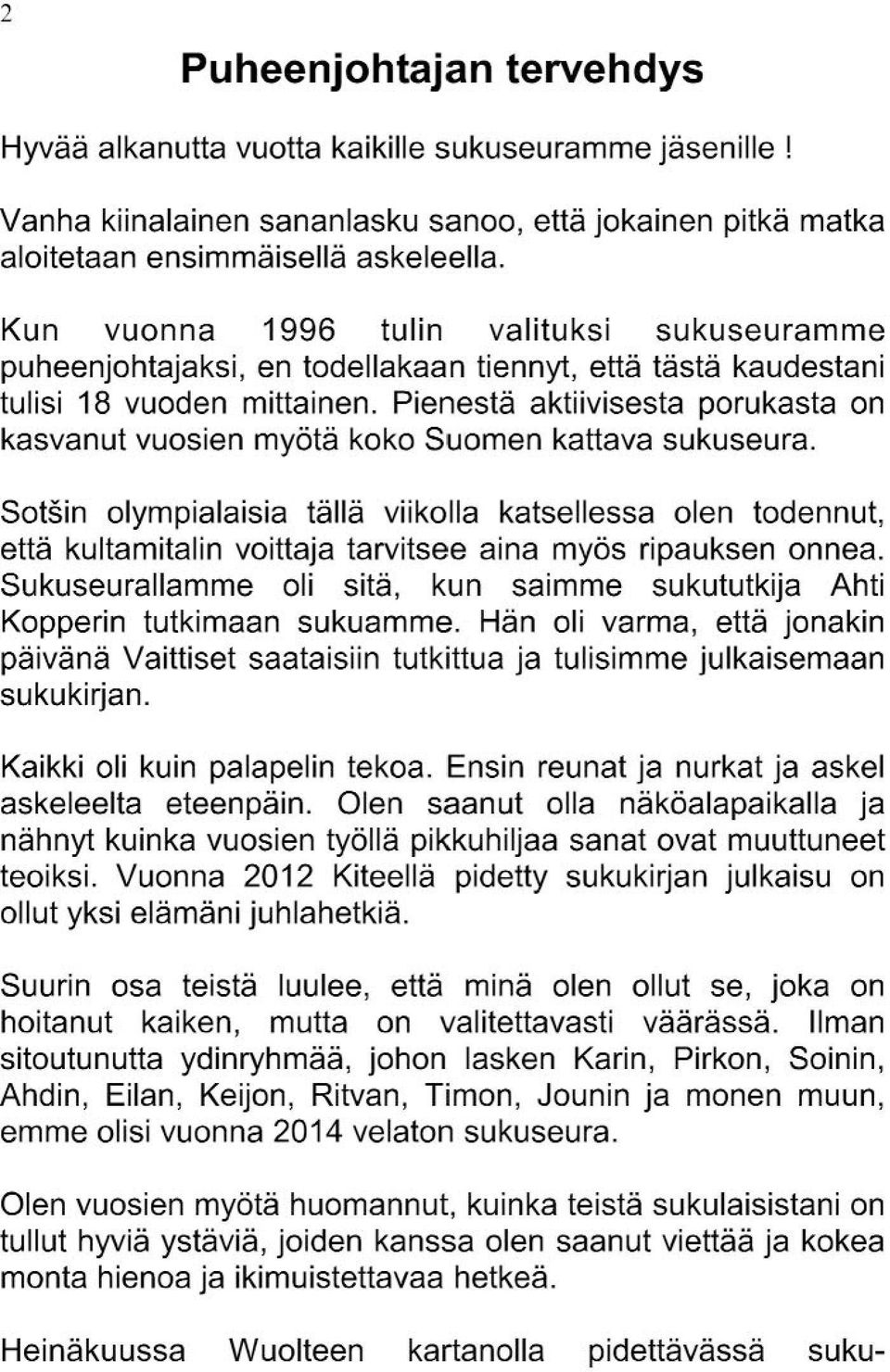 Pienestä aktiivisesta porukasta on kasvanut vuosien myötä koko Suomen kattava sukuseura.