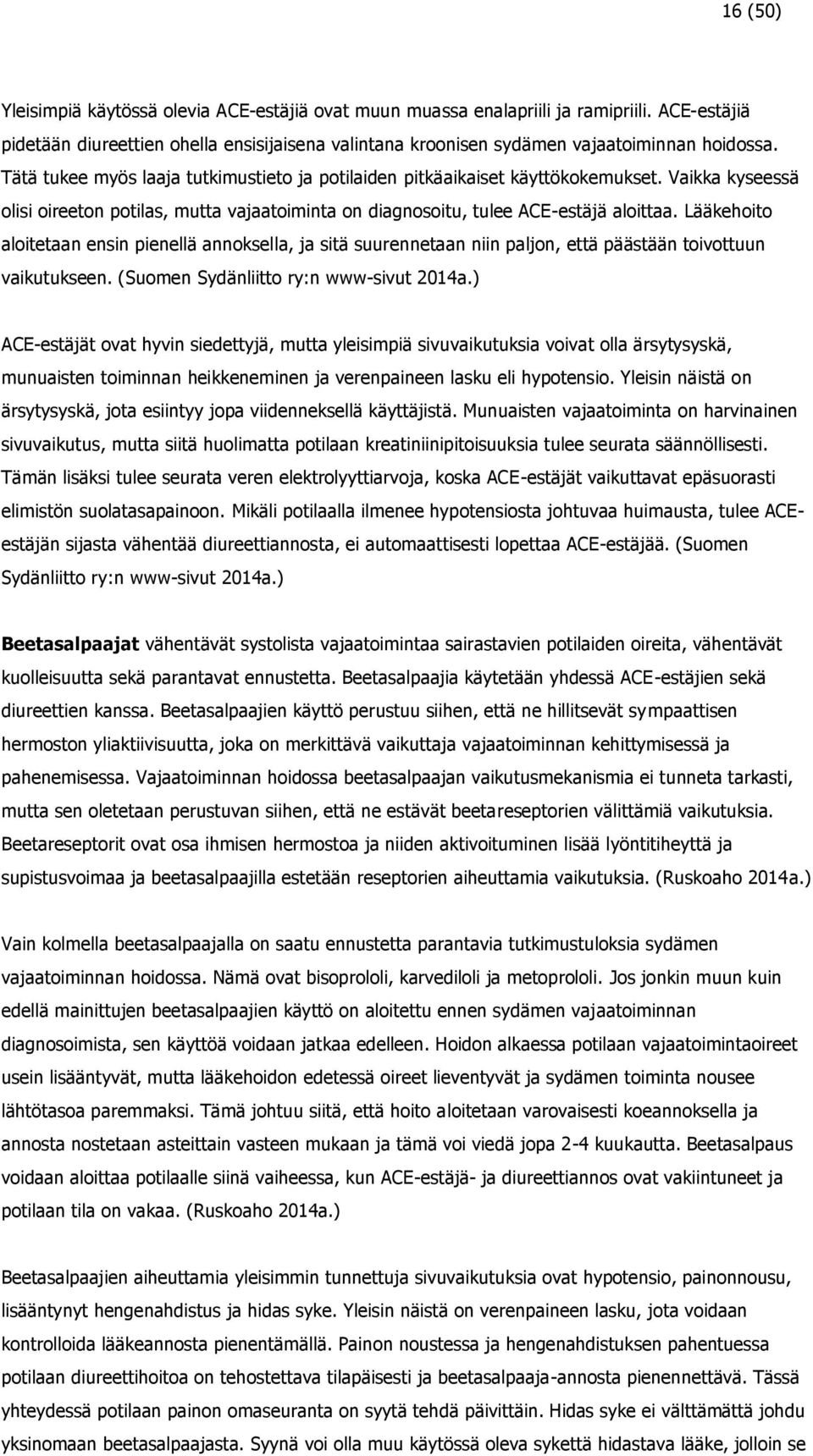 Lääkehoito aloitetaan ensin pienellä annoksella, ja sitä suurennetaan niin paljon, että päästään toivottuun vaikutukseen. (Suomen Sydänliitto ry:n www-sivut 2014a.