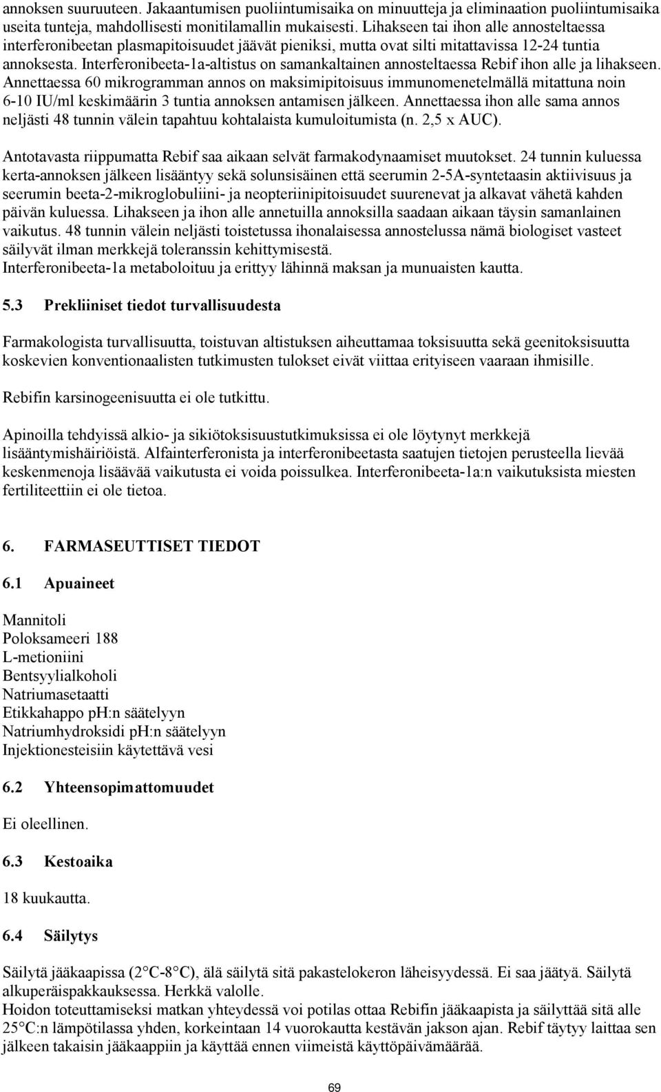 Interferonibeeta-1a-altistus on samankaltainen annosteltaessa Rebif ihon alle ja lihakseen.