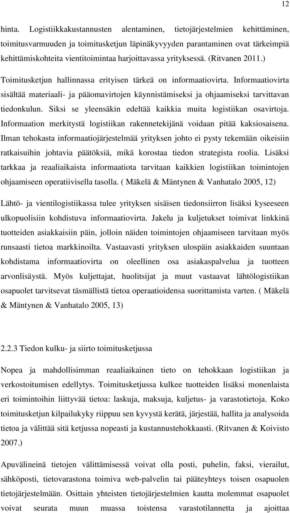 yrityksessä. (Ritvanen 2011.) Toimitusketjun hallinnassa erityisen tärkeä on informaatiovirta.