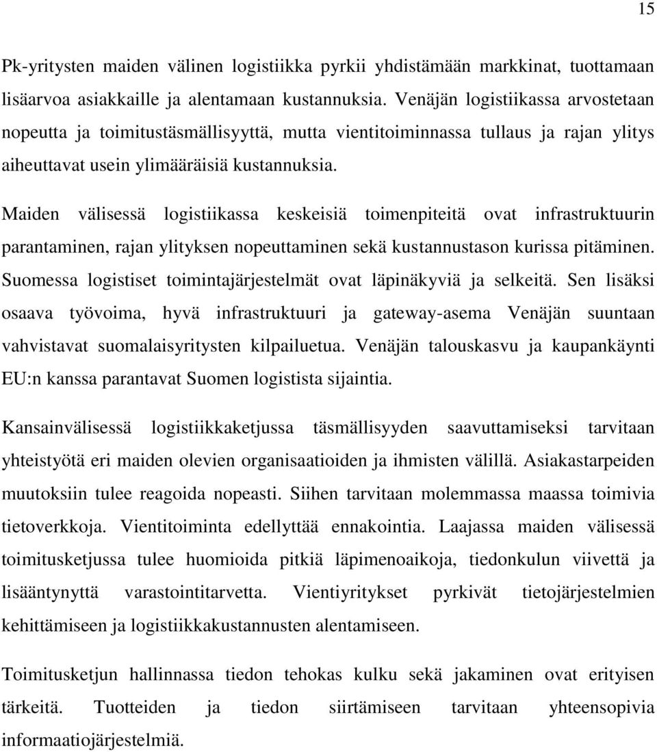 Maiden välisessä logistiikassa keskeisiä toimenpiteitä ovat infrastruktuurin parantaminen, rajan ylityksen nopeuttaminen sekä kustannustason kurissa pitäminen.