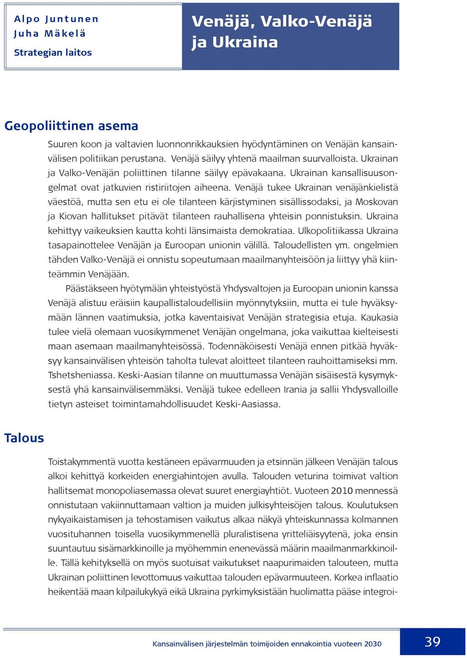 Venäjä tukee Ukrainan venäjänkielistä väestöä, mutta sen etu ei ole tilanteen kärjistyminen sisällissodaksi, ja Moskovan ja Kiovan hallitukset pitävät tilanteen rauhallisena yhteisin ponnistuksin.