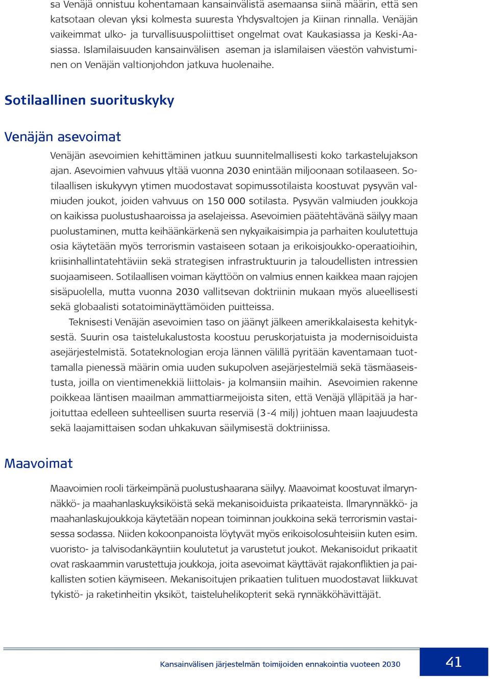 Islamilaisuuden kansainvälisen aseman ja islamilaisen väestön vahvistuminen on Venäjän valtionjohdon jatkuva huolenaihe.