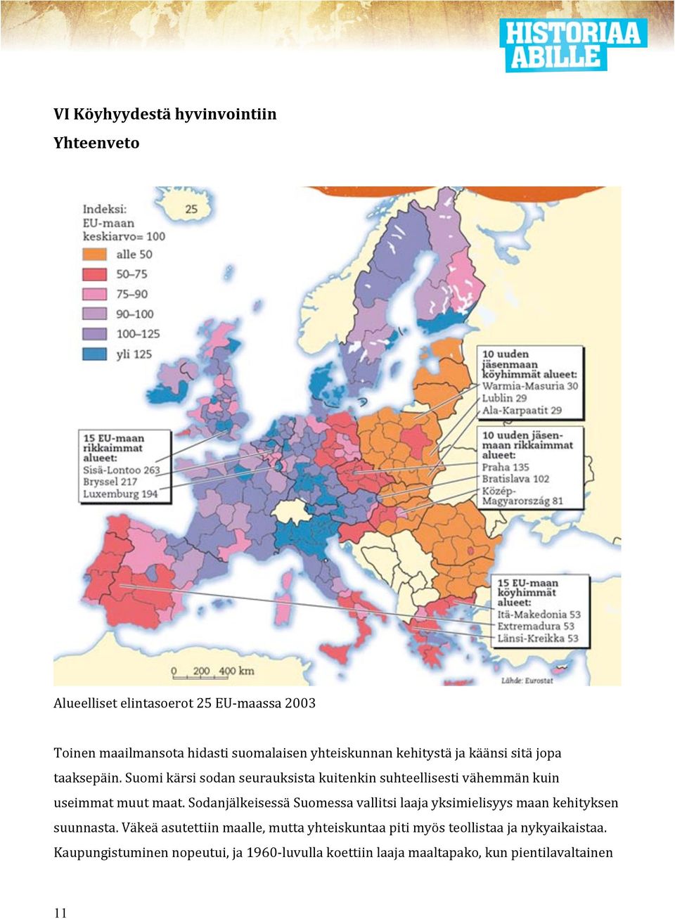Suomi kärsi sodan seurauksista kuitenkin suhteellisesti vähemmän kuin useimmat muut maat.