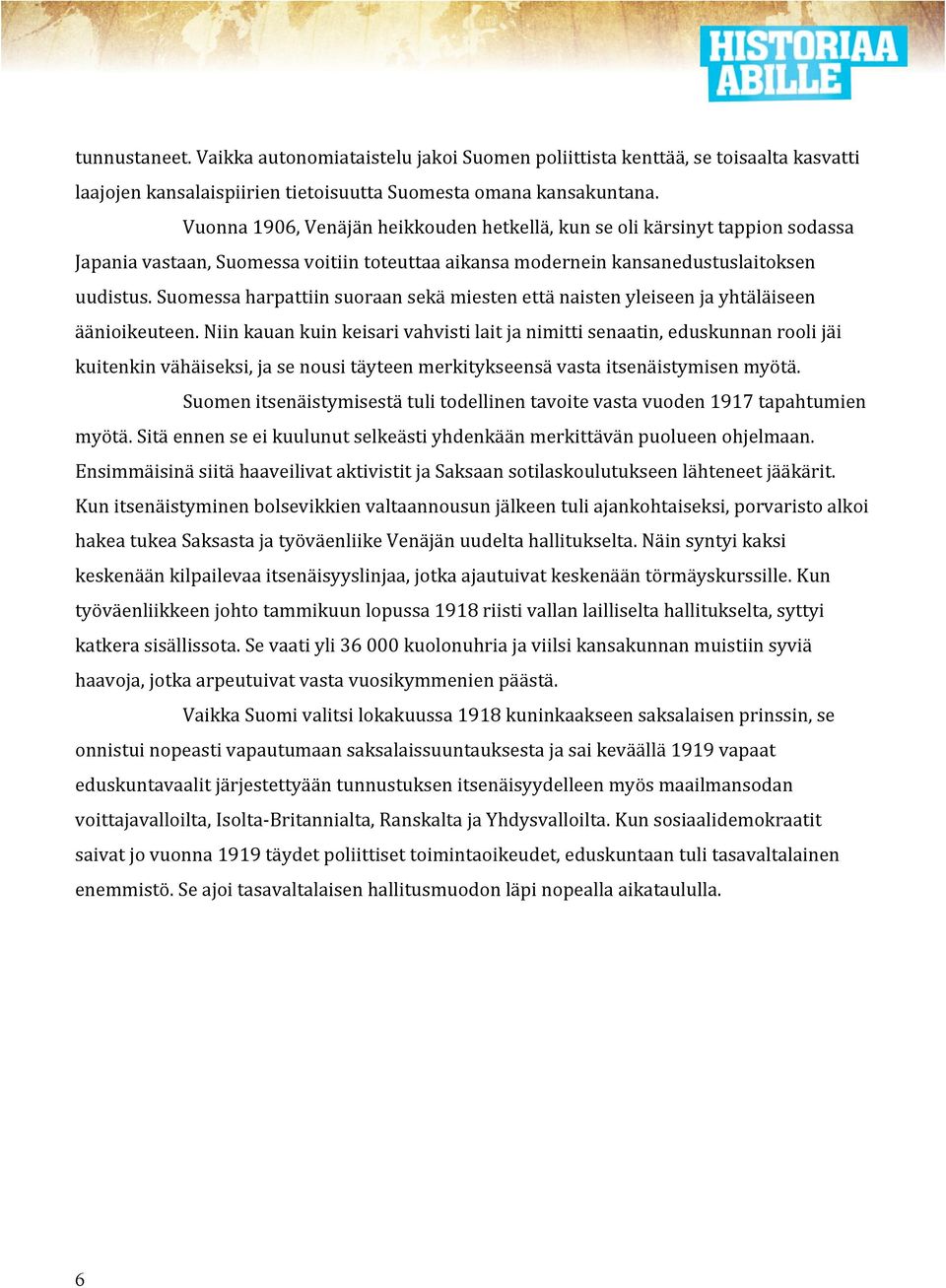 Suomessa harpattiin suoraan sekä miesten että naisten yleiseen ja yhtäläiseen äänioikeuteen.