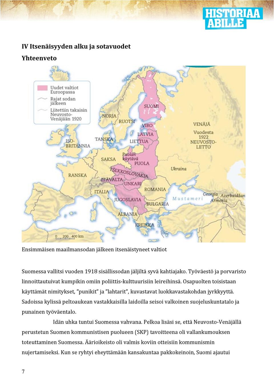Sadoissa kylissä peltoaukean vastakkaisilla laidoilla seisoi valkoinen suojeluskuntatalo ja punainen työväentalo. Idän uhka tuntui Suomessa vahvana.