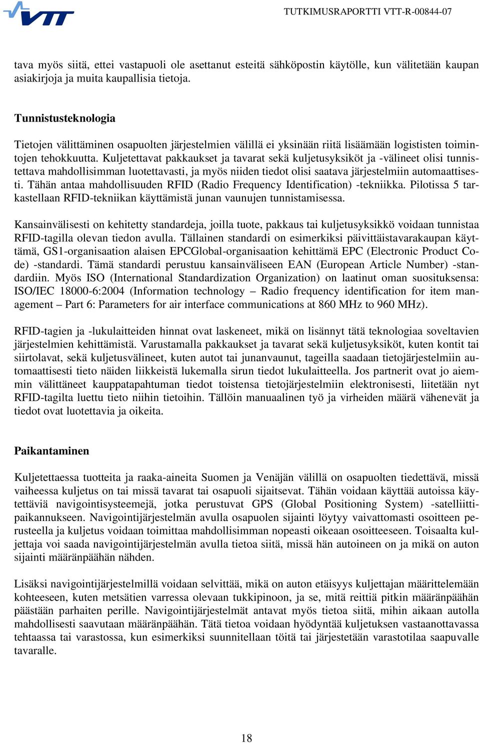 Kuljetettavat pakkaukset ja tavarat sekä kuljetusyksiköt ja -välineet olisi tunnistettava mahdollisimman luotettavasti, ja myös niiden tiedot olisi saatava järjestelmiin automaattisesti.